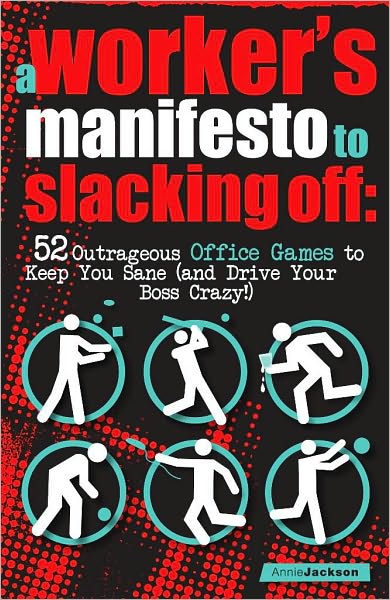 A Workers Manifesto To Slacking Off: 52 Outrageous Office Games To Keep You Sane