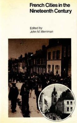 French Cities in the Nineteenth Century: Class, Power, and Urbanization