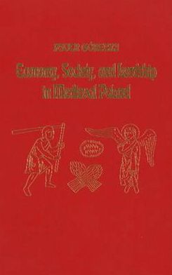 Economy, Society, and Lordship in Medieval Poland, 1100-1250