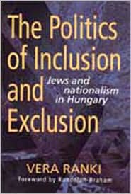 The Politics of Inclusion and Exclusion: Jews and Nationalism in Hungary