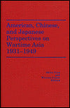 American, Chinese and Japanese Perspectives on Wartime Asia, 1931-1949: America in the Modern World