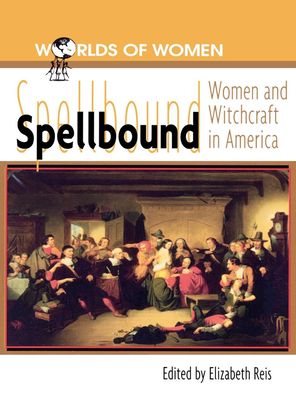 Spellbound: Women and Witchcraft in America