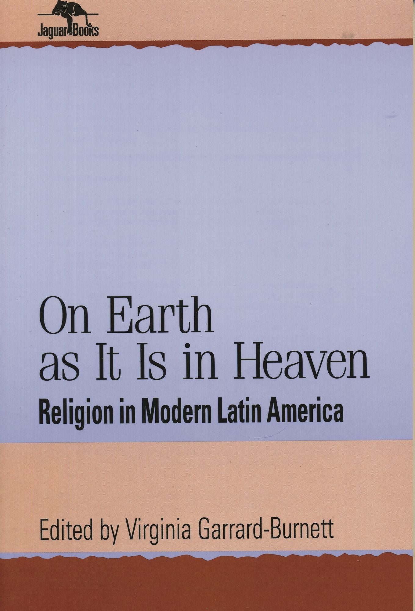On Earth As It Is in Heaven: Religion in Modern Latin America