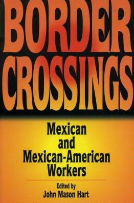 Border Crossings: Mexican and Mexican-American Workers