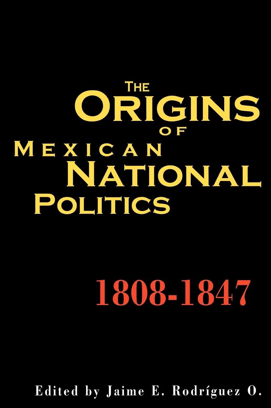 Origins Of Mexican National Politics,1808-1847