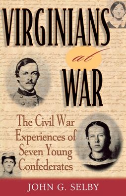Virginians at War: The Civil War Experiences of Seven Young Confederates (The American Crisis Series: Books on the Civil War Era #8)