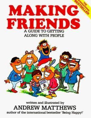 Making Friends: A Guide to Getting Along With People