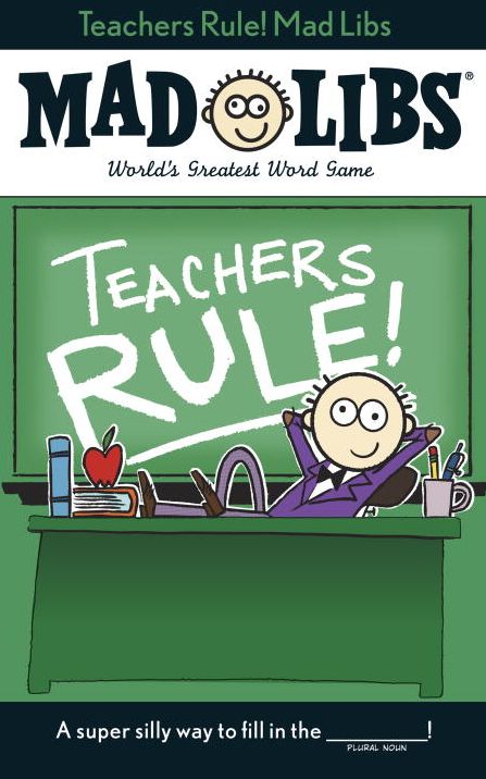 Teachers Rule! Mad Libs
