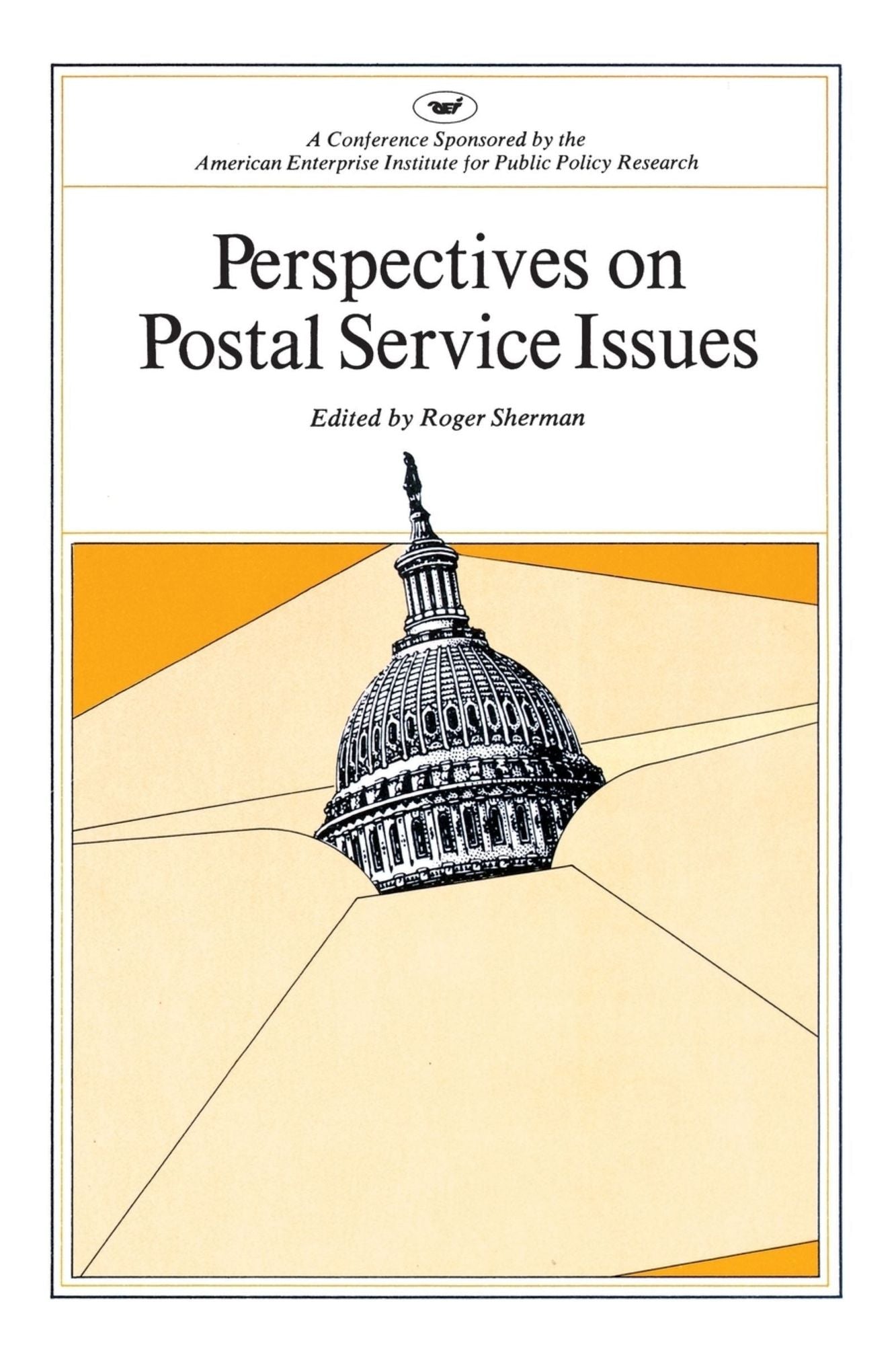 Perspectives on Postal Service Issues: A Conference Sponsored by the American Enterprise Institute (AEI symposium, 79J)