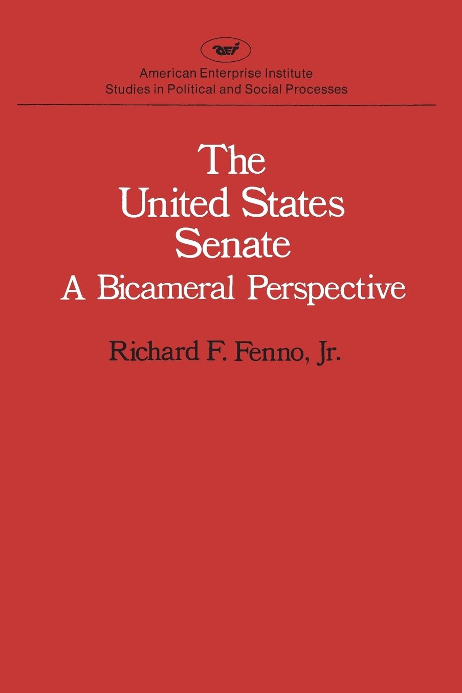 United States Senate: A Bicameral Perspective (Studies in Political and Social Processes)