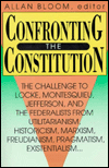 Confronting the Constitution: The Challenge to Locke, Montesquieu, Jefferson, and the Federalists from Utilitarianism, Historicism, Marxism, Freudis