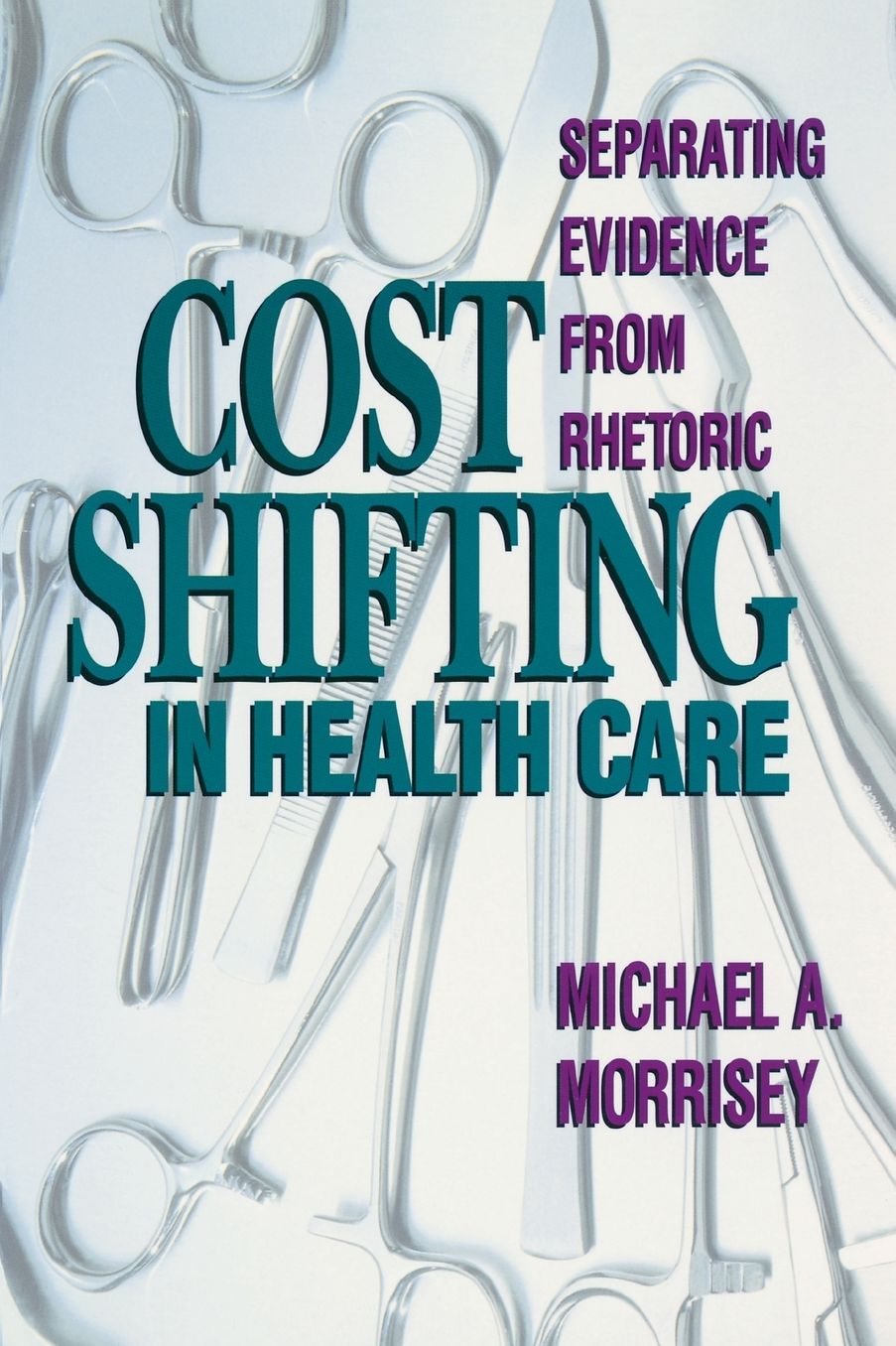 Cost Shifting in Health Care: Separating Evidence from Rhetoric