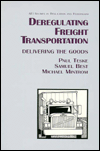 Deregulating Freight Transportation: Delivering the Goods