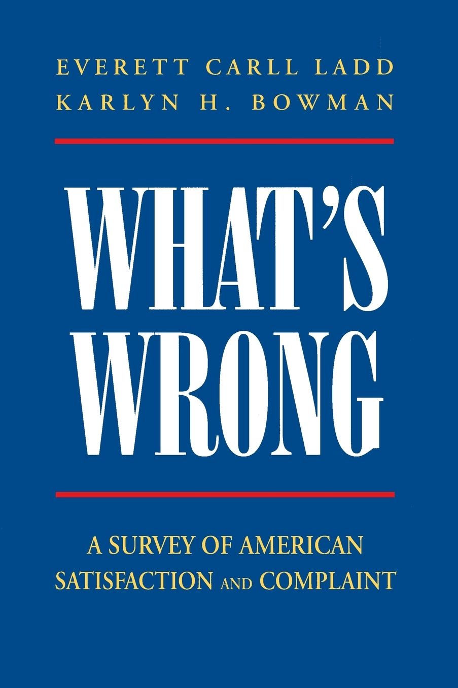 What's Wrong?: A SURVEY OF AMERICAN SATISFACTION AND COMPLAINT