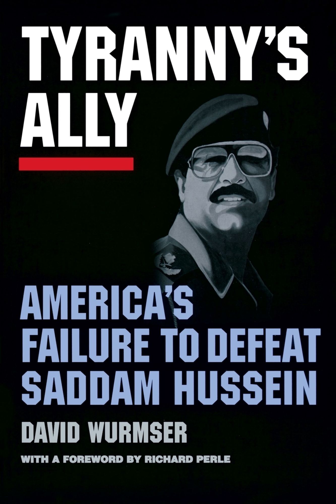 Tryanny's Ally: America's Failure to Defeat Saddam Hussein
