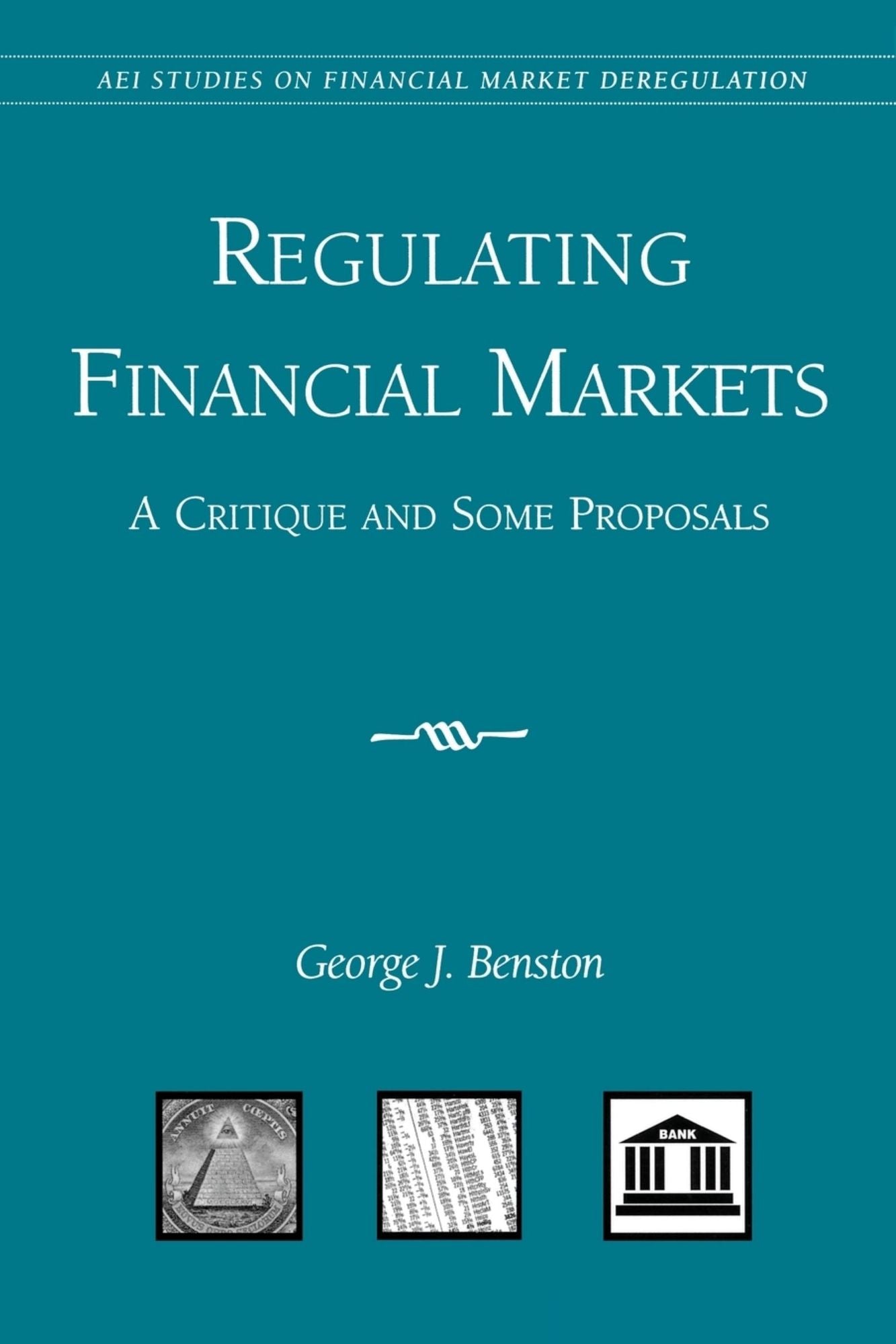 Regulating Financial Markets: A Critique and Some Proposals