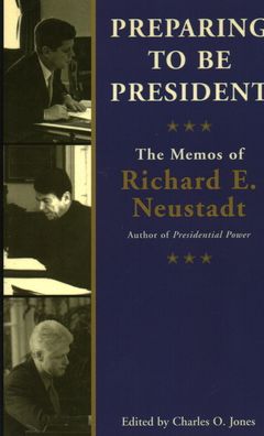 Preparing to be President: The Memos of Richard E. Neustadt