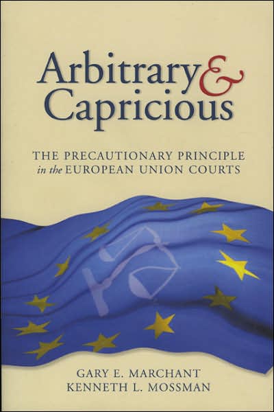 Arbitrary and Capricious: The Precautionary Principle in the European Union Courts