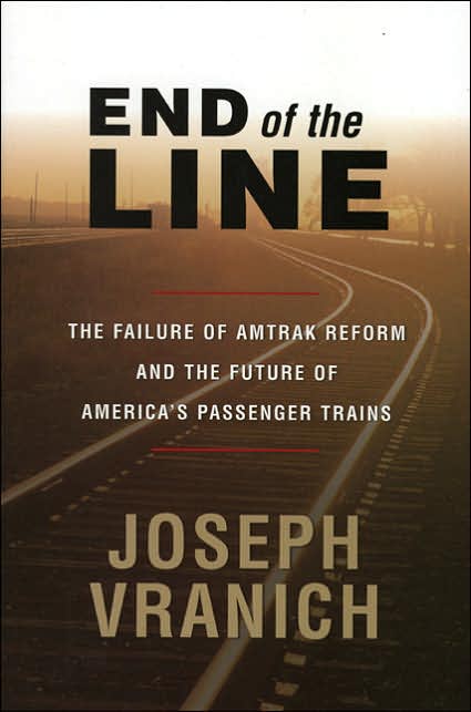End of the Line: The Failure of Amtrak Reform and the Future of America's Passenger Trains