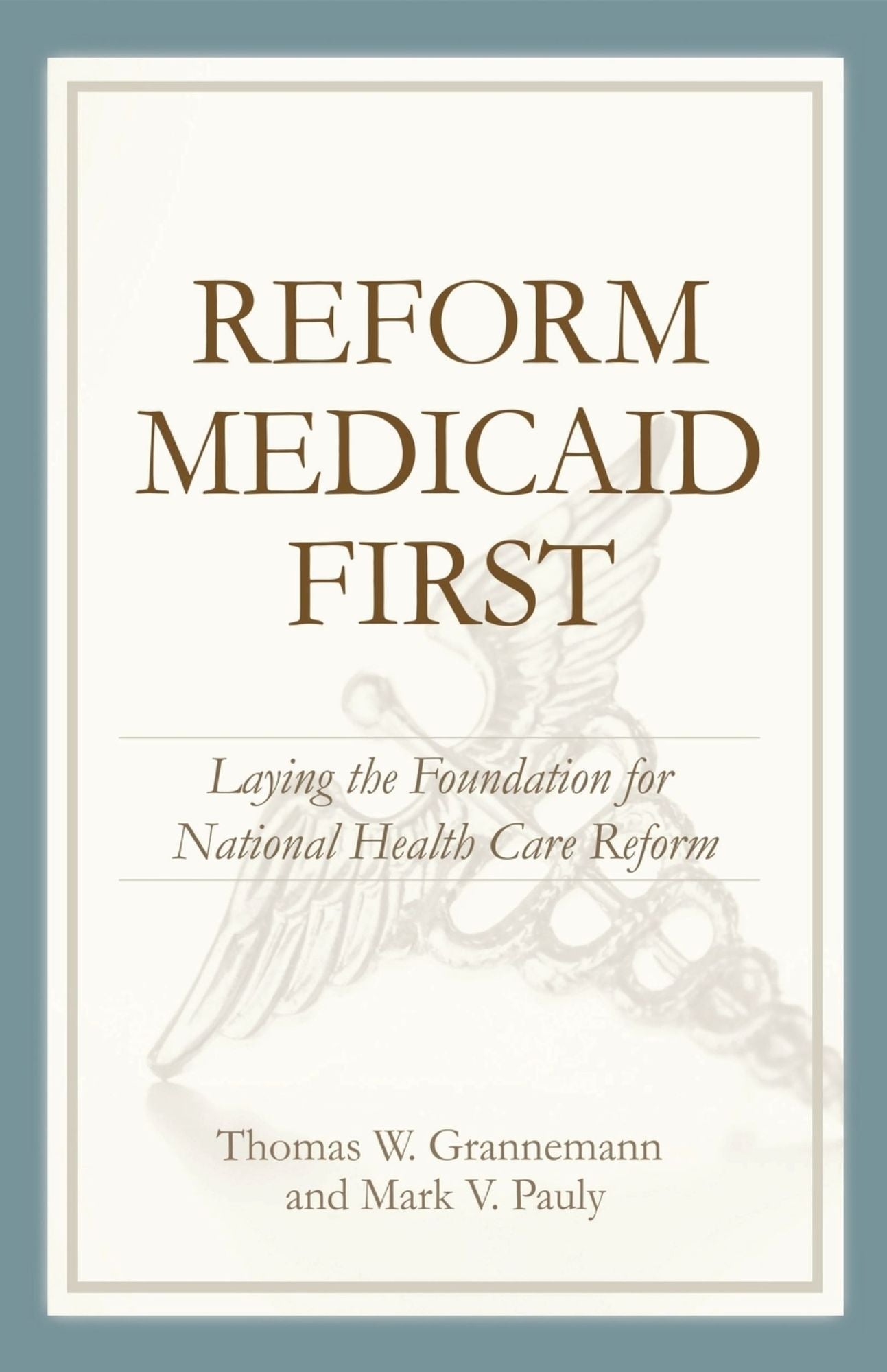 Reform Medicaid First: Laying the Foundation for National Health Care Reform