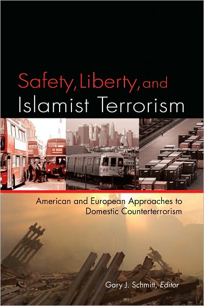 Safety, Liberty, and Islamist Terrorism: American and European Approaches to Domestic Counterterrorism