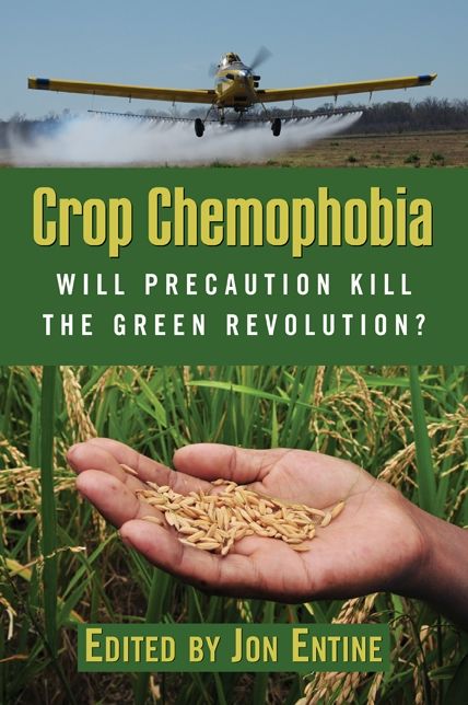 Crop Chemophobia: Will Precaution Kill the Green Revolution?