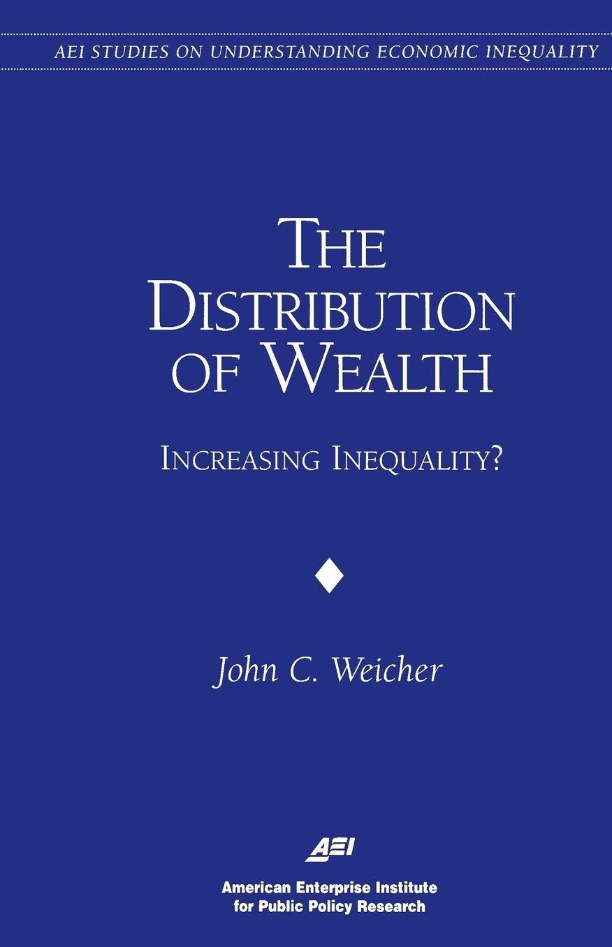 The Distribution of Wealth: Increasing Inequality? (Studies on Understanding Economic Inequality)