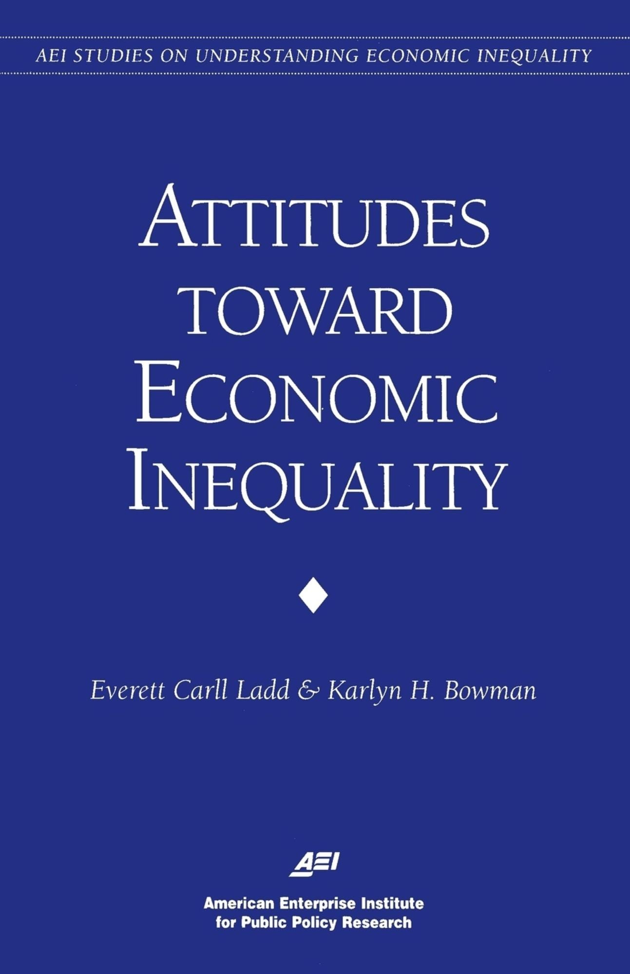 Attitudes Toward Economic Inequality: Public Attitudes on Economic Inequality (AEI Studies on Understanding Economic Inequality)