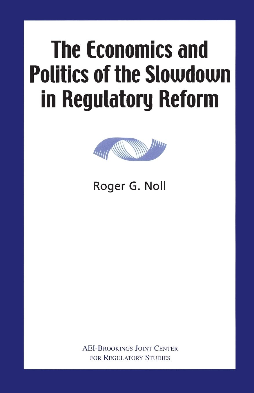 The Economics and Politics of the Slowdown in Regulatory Reform