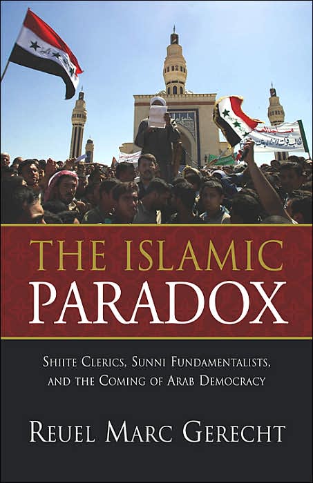 The Islamic Paradox: Why Shi'ite Divines and Sunni Fundamentlists are Our Best Hope for Advancing Democracy and Peace in the Middle East