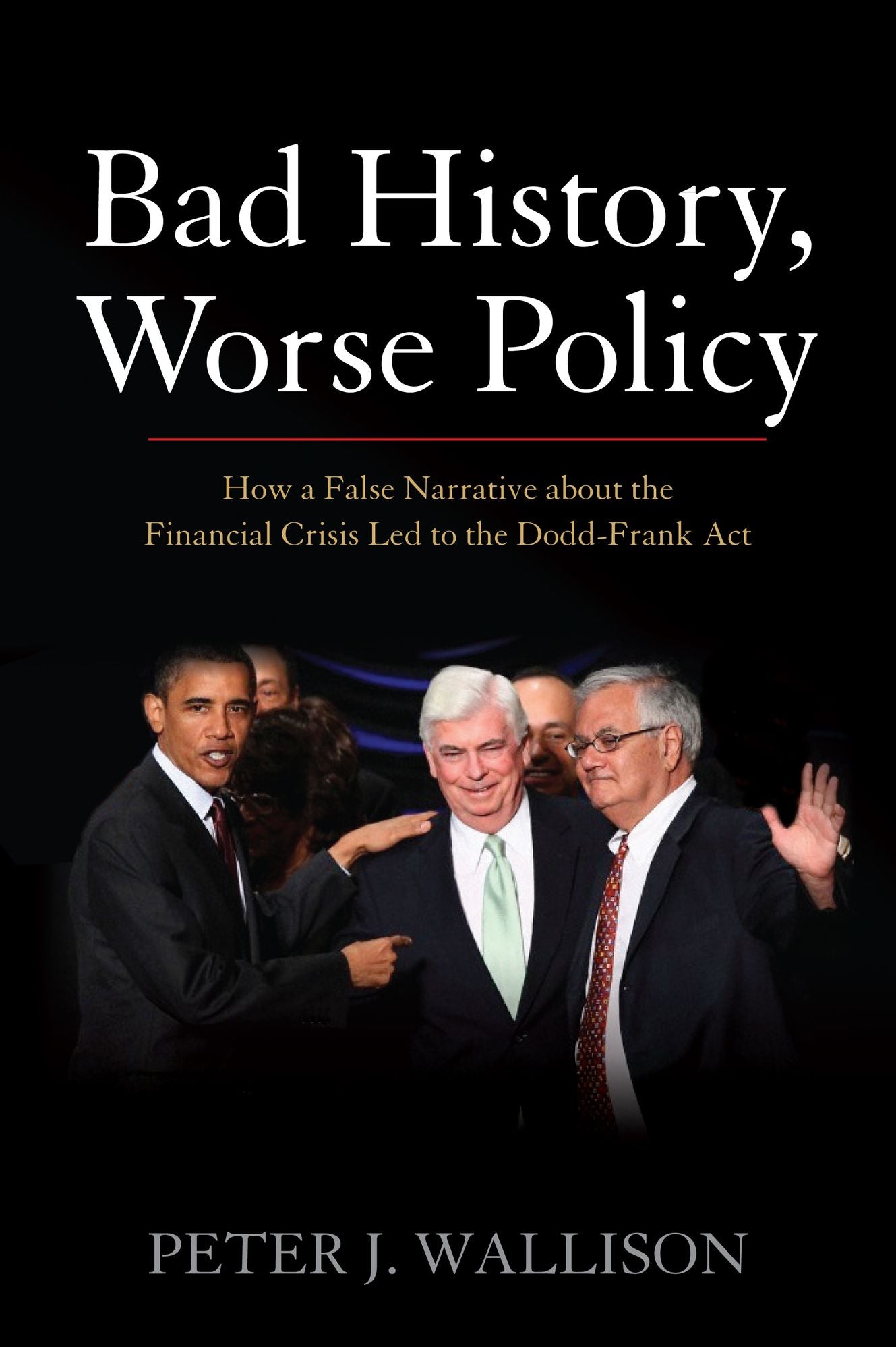 Bad History, Worse Policy: How a False Narrative About the Financial Crisis Led to the Dodd-Frank Act