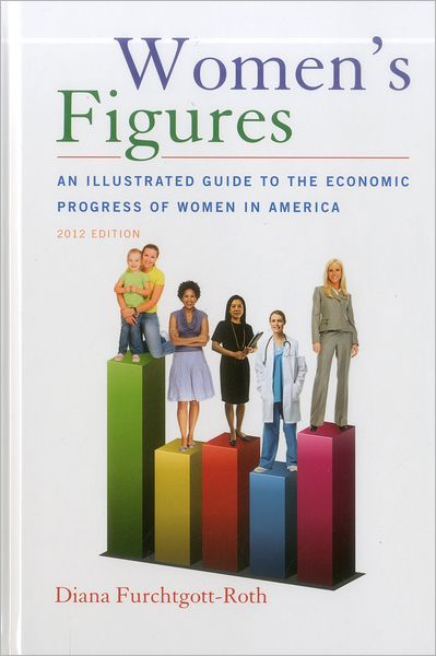 Women's Figures: An Illustrated Guide to the Economic Progress of Women In America