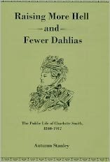 Raising More Hell and Fewer Dahlias: The Public Life of Charlotte Smith, 1840-1917