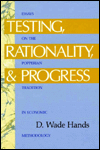 Testing, Rationality, and Progress: Essays on the Popperian Tradition in Economic Methodology (The Worldly Philosophy Series)