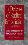 In Defense of Radical Empiricalism: Essays and Lectures by Roderick Firth