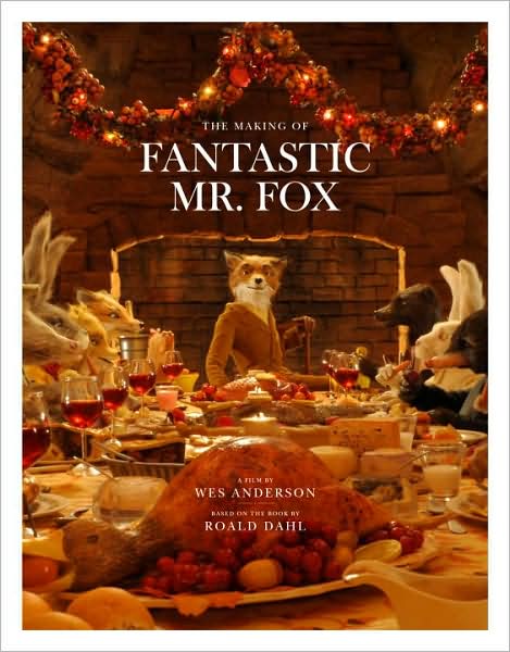 The Making of Fantastic Mr. Fox: A Film by Wes Anderson Based on the Book by Roald Dahl