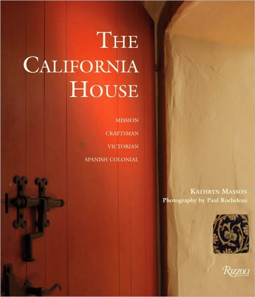 The California House: Adobe. Craftsman. Victorian. Spanish Colonial Revival