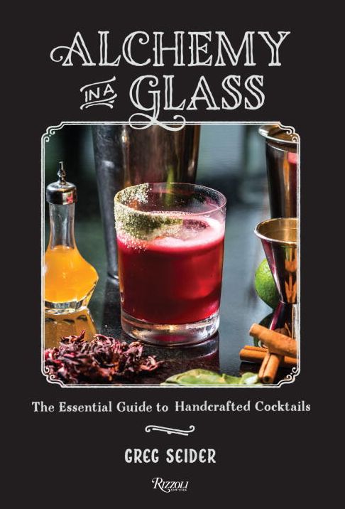 Alchemy in a Glass : The Essential Guide to Handcrafted Cocktails