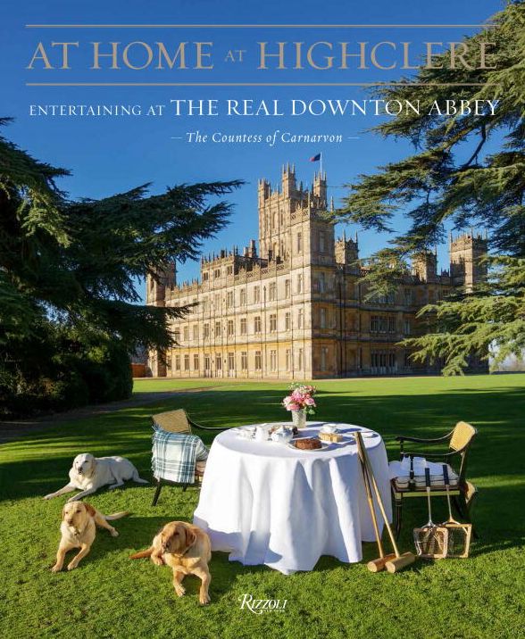 At Home at Highclere : Entertaining at the Real Downton Abbey