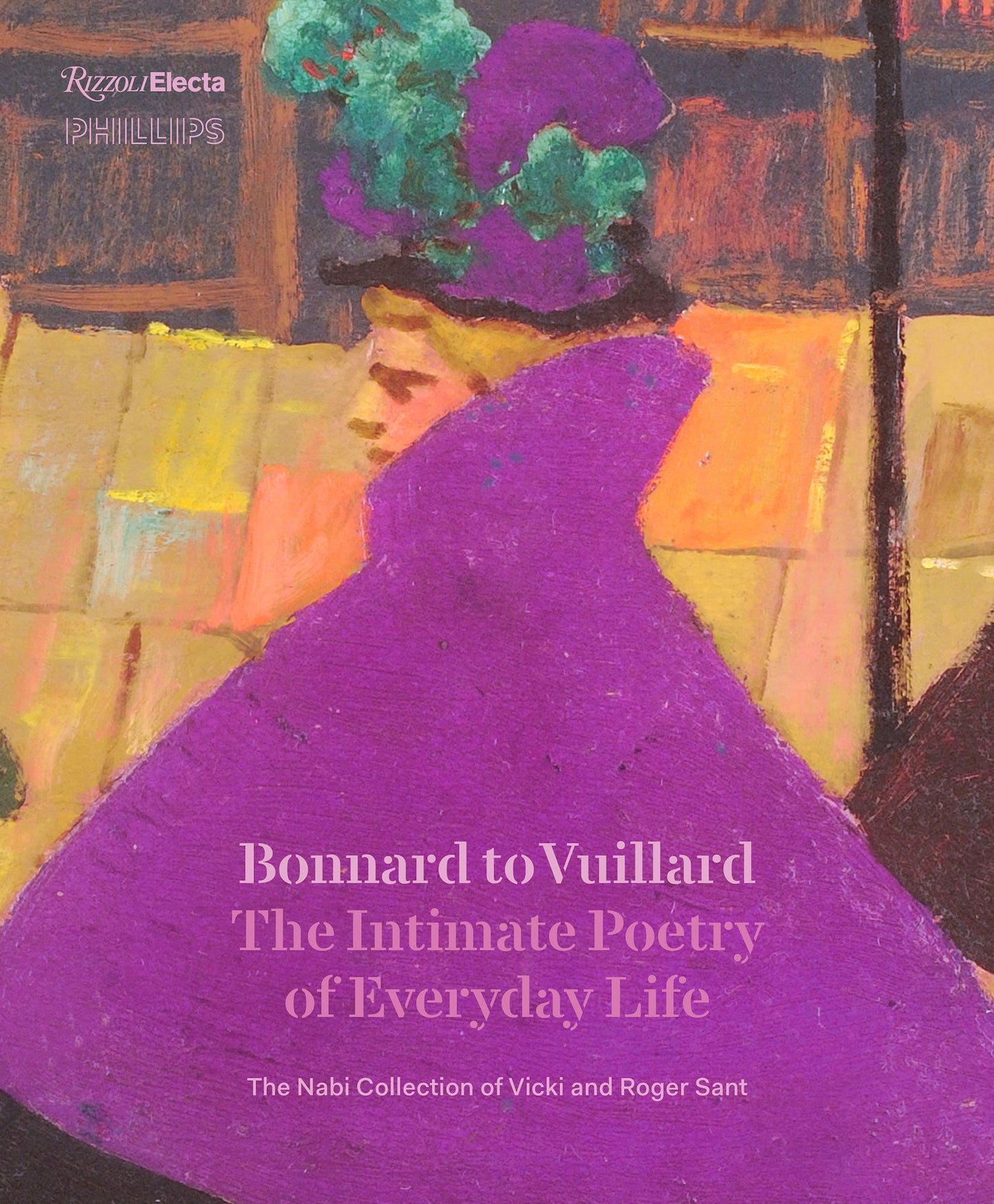 Bonnard to Vuillard : The Intimate Poetry of Everyday Life: The Nabi Collection of Vicki And Roger Sant
