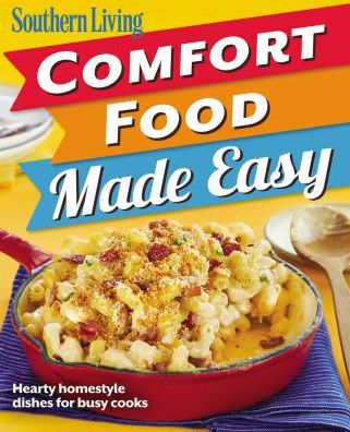 Southern Living Comfort Food Made Easy: Hearty homestyle dishes for busy cooks