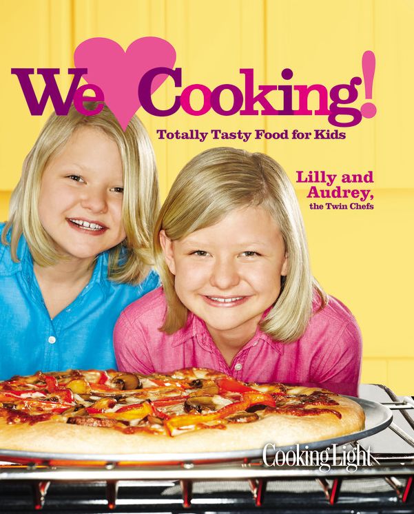 Cooking Light We (Heart) Cooking!: Totally Tasty Food for Kids