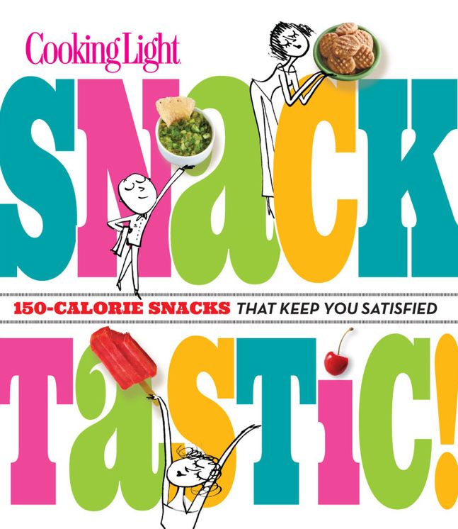 Cooking Light Snacktastic!: 150-Calorie Snacks That Keep You Satisfied