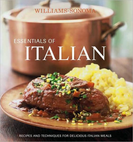 Williams-Sonoma Essentials of Italian: Recipes and techniques for delicious Italian meals