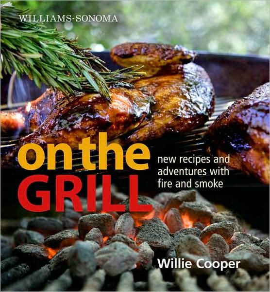 WILLIAMS-SONOMA ON THE GRILL: ADVENTURES IN FIRE AND SMOKE