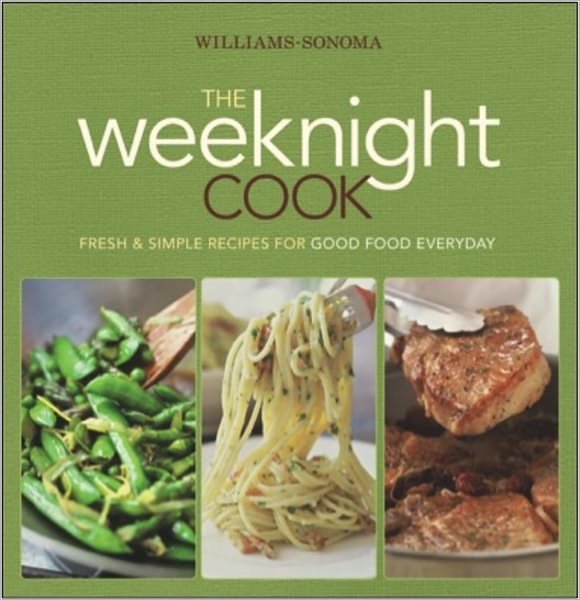 WILLIAMS-SONOMA THE WEEKNIGHT COOK: FRESH & SIMPLE RECIPES FOR GOOD FOOD...