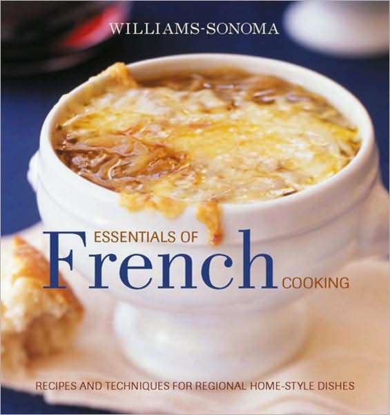 Williams-Sonoma Essentials of French Cooking: Recipes & Techniques for Authentic Home-cooked Meals