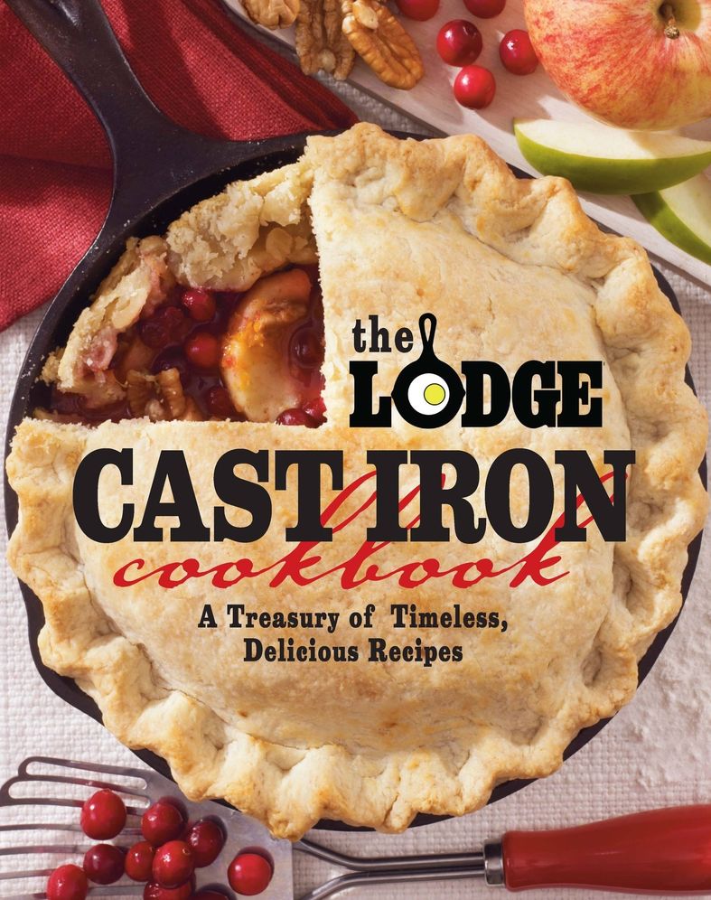 Lodge Cast Iron Cookbook: A Treasury of Timeless, Delicious Recipes