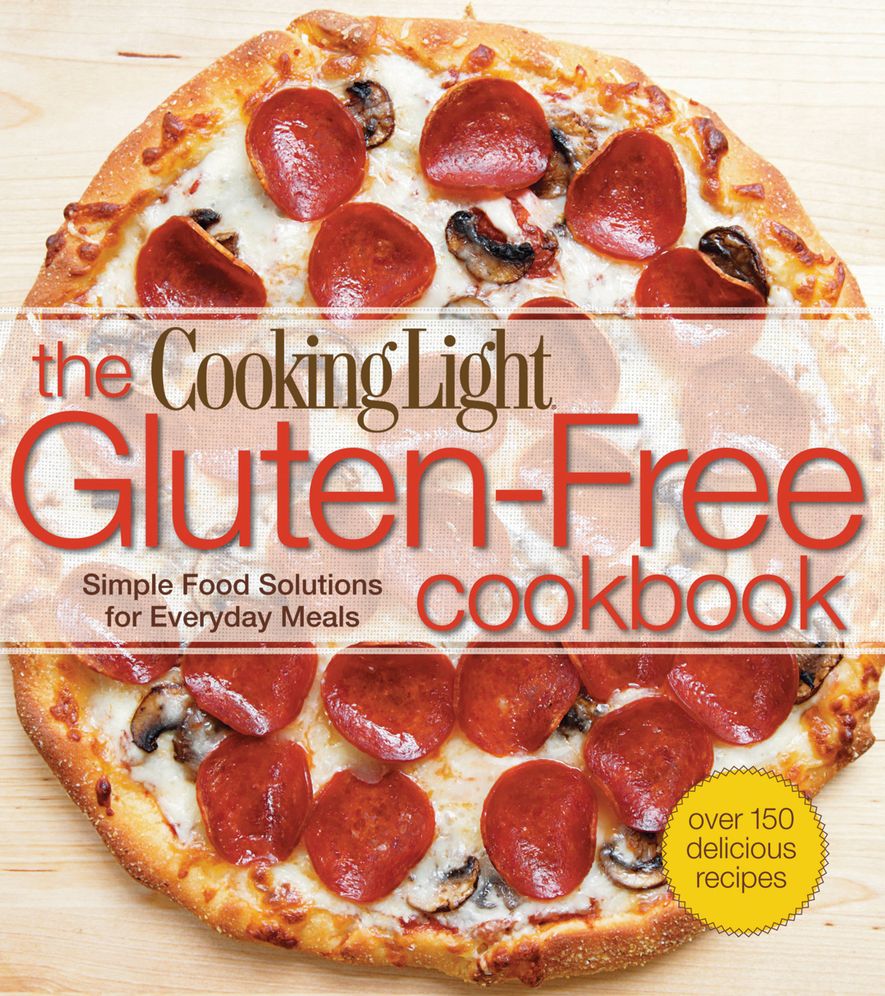 COOKING LIGHT THE GLUTEN FREE COOKBOOK: SIMPLE FOOD SOLUTIONS FOR EVERYDAY MEALS