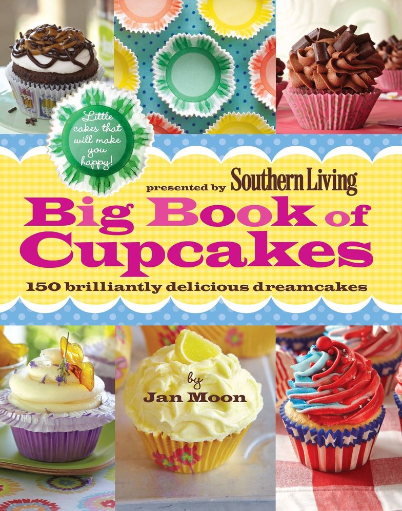 PRESENTED BY SOUTHERN LIVING BIG BOOK OF CUPCAKES: 150 BRILLIANTLY DELICIOUS...